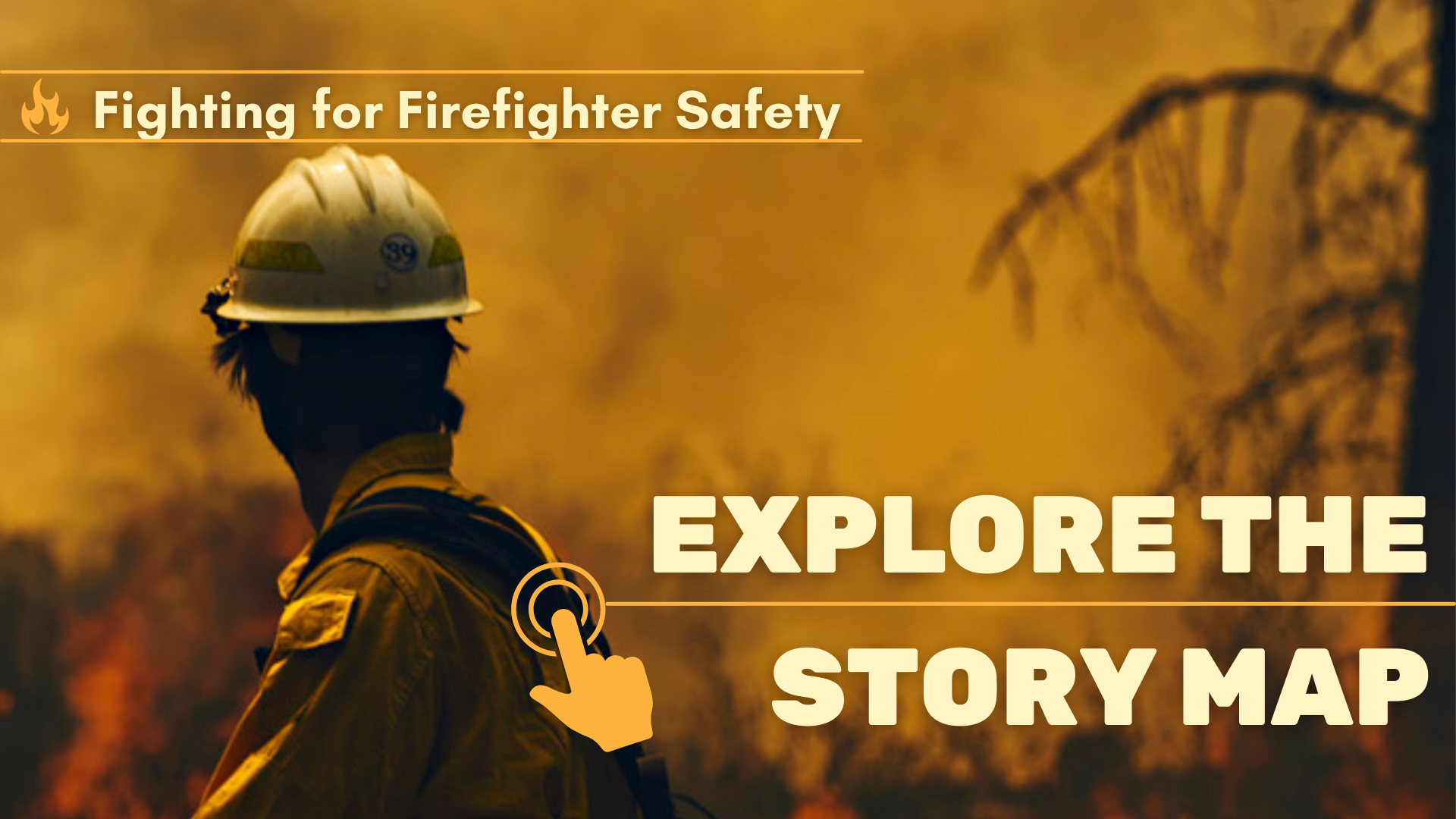 A firefighter with their back turned to the camera looks at a fire. Image text reads: "Fighting for Firefighter Safety" and "Explore the Story Map"